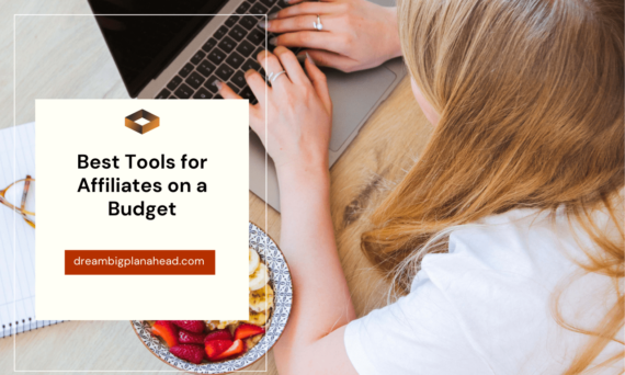 Best Tools For Affiliates: Budgeting To Get Great Results