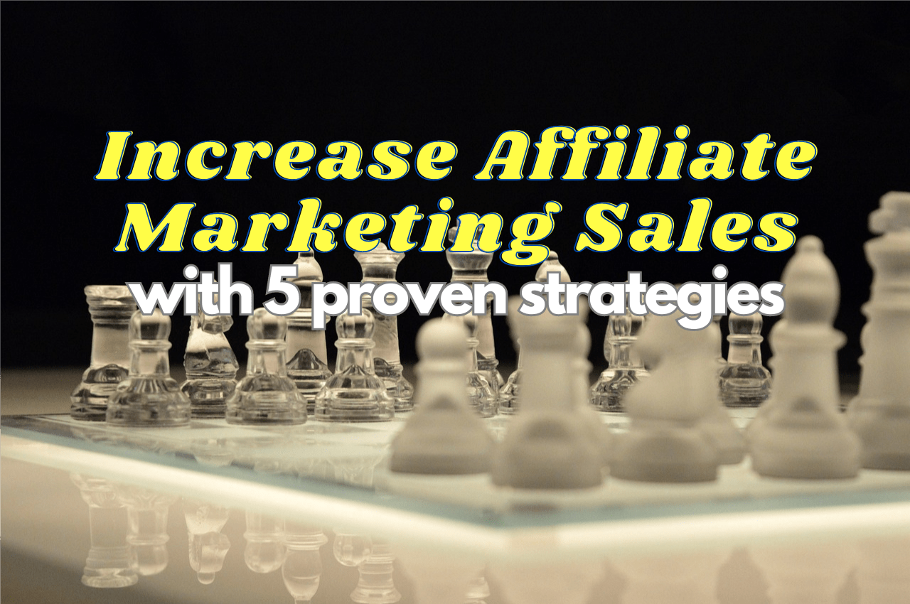 5 Proven Strategies that will Increase Affiliate Sales