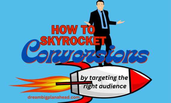 How to Skyrocket Conversions by Targeting the Right Audience