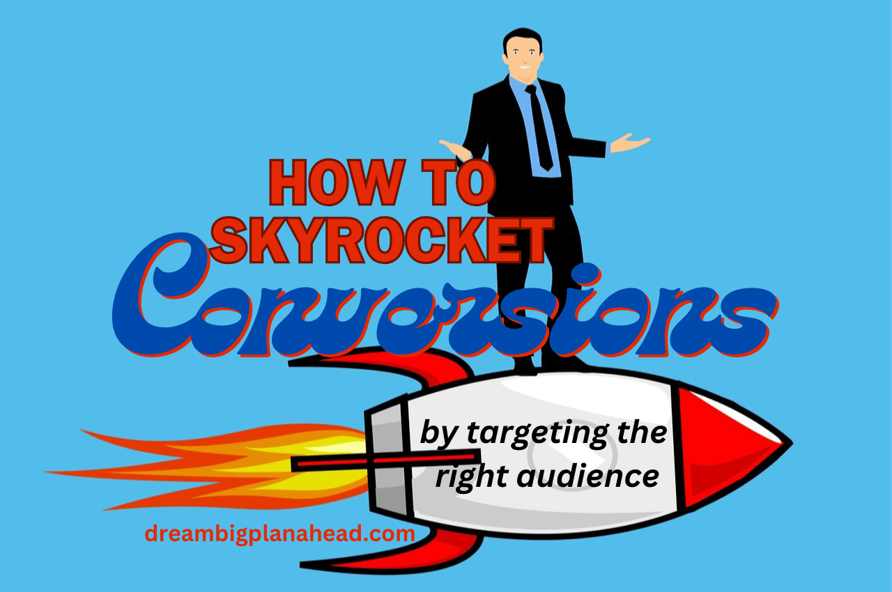How to Skyrocket Conversions by Targeting the Right Audience