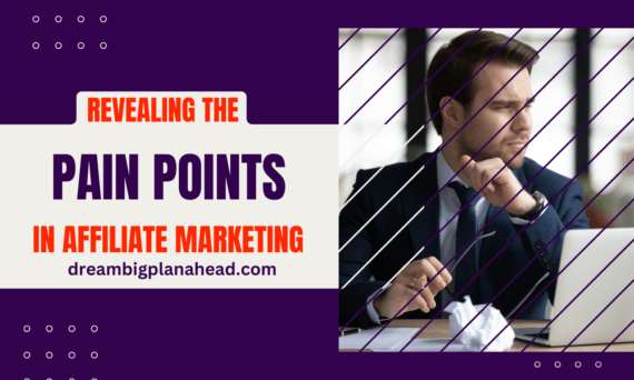 Revealing the Pain Points in Affiliate Marketing: Best Tips